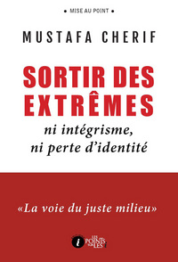 Sortir des extrEmes : Ni intEgrisme, ni perte d identitE