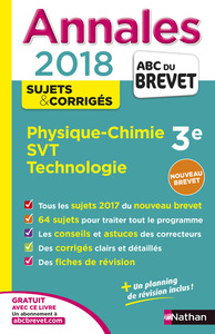 Annales Brevet - physique chimie - SVT - techno - corrigés 2018