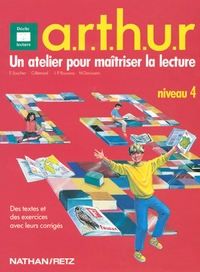 Le moniteur de lecture CM2, A.R.T.H.U.R Niveau 4. Livre de l'élève