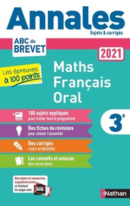 Annales Brevet 2021 Les épreuves à 100 points - Maths-Français-Oral - Sujets et corrigés