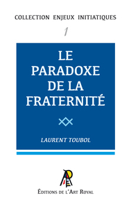 Enjeux initiatiques 01 : Le Paradoxe de la Fraternité