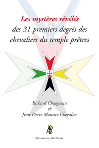 LES MYSTERES REVELES DES 31 PREMIERS DEGRES DES CHEVALIERS DU TEMPLE PRETRES