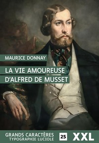 La vie amoureuse d'alfred de musset : grands caractères, édition accessible pour les malvoyants