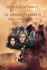 Le dernier Héros Tome 1 - La grande épreuve