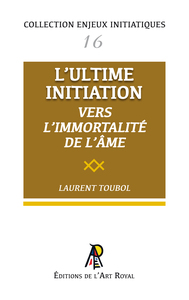 Enjeux initiatiques 16 : L'Ultime Initiation - Vers l'Immortalité de l'âme