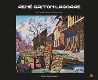 RENE GASTON-LAGORRE DE L'ACADEMISME A L'ABSTRACTION