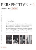 PERSPECTIVE. LA REVUE DE L'INHA, N 1/2014. L'ATELIER