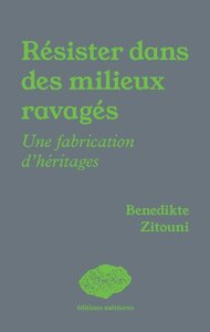 RESISTER DANS DES MILIEUX RAVAGES : UNE FABRICATION D'HERITAGES