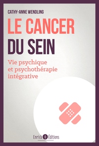 LE CANCER DU SEIN - VIE PSYCHIQUE ET PSYCHOTERAPIE INTEGRATIVE