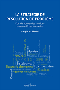 LA STRATEGIE DE RESOLUTION DE PROBLEMES - L'ART DE TROUVER DES SOLUTIONS AUX PROBLEMES INSOLUBLES