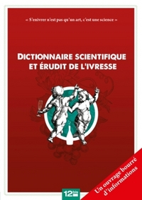 DICTIONNAIRE SCIENTIFIQUE ET ERUDIT DE L'IVRESSE