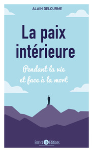 LA PAIX INTERIEURE - PENDANT LA VIE ET FACE A LA MORT