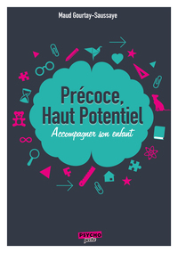 PRECOCE, HAUT POTENTIEL - ACCOMPAGNER SON ENFANT