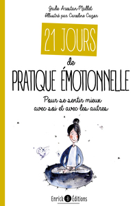 21 JOURS DE PRATIQUE EMOTIONNELLE - POUR SE SENTIR MIEUX AVEC SOI ET AVEC LES AUTRES