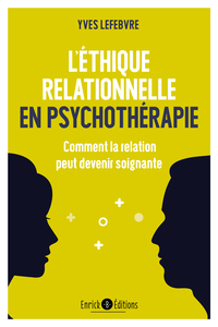 L'ETHIQUE RELATIONNELLE EN PSYCHOTHERAPIE - COMMENT LA RELATION PEUT DEVENIR SOIGNANTE