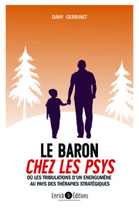 LE BARON CHEZ LES PSYS - OU LES TRIBULATIONS D'UN ENERGUMENE AU PAYS DES THERAPIES STRATEGIQUES