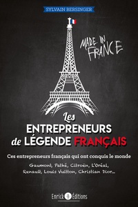 LES ENTREPRENEURS DE LEGENDE FRANCAIS - CES ENTREPRENEURS FRANCAIS QUI ONT CONQUIS LE MONDE