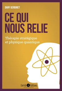 CE QUI NOUS RELIE - THERAPIE STRATEGIQUE ET PHYSIQUE QUANTIQUE