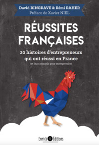 REUSSITES FRANCAISES - 20 HISTOIRES D'ENTREPRENEURS QUI ONT REUSSI EN FRANCE (ET LEURS CONSEILS)