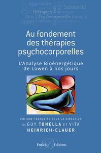 AUX FONDEMENTS DES THERAPIES PSYCHOCORPORELLES - L'ANALYSE BIOENERGETIQUE DE LOWEN A NOS JOURS