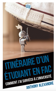 ITINERAIRE D'UN ETUDIANT EN FAC - COMMENT J'AI SURVECU A L'UNIVERSITE