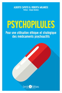 PSYCHOPILULES - POUR UNE UTILISATION ETHIQUE ET STRATEGIQUE DES MEDICAMENTS PSYCHOACTIFS