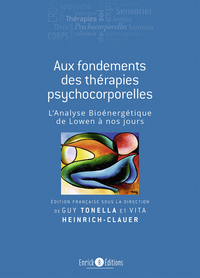 AUX FONDEMENTS DES THERAPIES PSYCHOCORPORELLES - L'ANALYSE BIOENERGETIQUE DE LOWEN A NOS JOURS