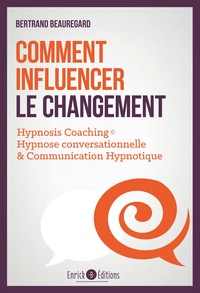 COMMENT INFLUENCER LE CHANGEMENT - HYPNOSIS COACHING : HYPNOSE CONVERSATIONNELLE & COMMUNICATION HYP