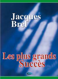 JACQUES BREL: LES PLUS GRANDS SUCCES PIANO, VOIX, GUITARE