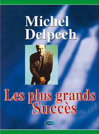 LES PLUS GRANDS SUCCES DE MICHEL DELPECH - PIANO, VOIX & GUITARE - 16 TITRES