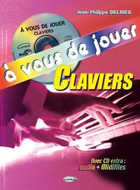 A VOUS DE JOUER - CLAVIERS (AVEC CD EXTRA: AUDIO + MIDIFILES) +CD