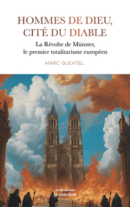 Hommes de Dieu, cité du diable - La Révolte de Münster, le premier totalitarisme européen