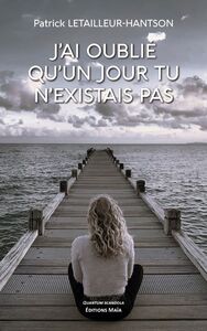 J'ai oublié qu'un jour tu n'existais pas