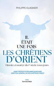 Il était une fois les chrétiens d’Orient - Histoire et martyr du Ier siècle à nos jours
