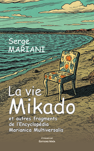 La vie mikado et autre fragments de l’encyclopédia Marianica Multiversalis