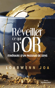 Réveiller ce qui d’or... - Itinéraire d’un passeur de sens
