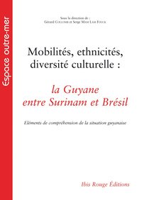 Mobilités, ethnicités, diversité culturelle - la Guyane entre Surinam et Brésil