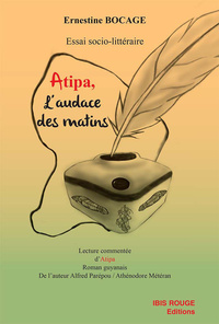 "Atipa", l'audace des matins - lecture commentée d'"Atipa", roman guyanais de l'auteur Alfred Parépou-Athénodore Météran