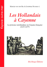 Les Hollandais à Cayenne - la présence néerlandaise en Guyane française, 1655-1677