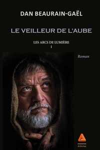 LE VEILLEUR DE L'AUBE Les arcs de lumiere