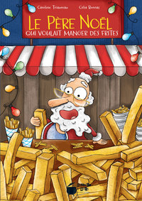 Le Père Noël qui voulait manger des frites