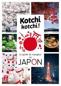 Kotchi Kotchi ! Le Guide Du Voyageur Au Japon !