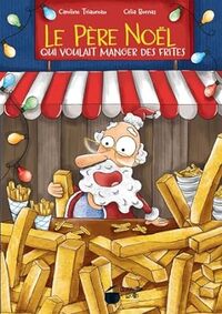 Le Père Noel Qui Voulait Manger Des Frites