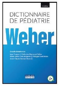 DICTIONNAIRE DE PEDIATRIE WEBER 4E EDITION