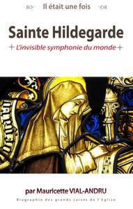 IL ETAIT UNE FOIS SAINTE HILDEGARDE - LINVISIBLE SYMPHONIE DU MONDE