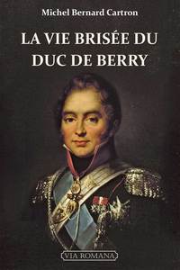 LA VIE BRISEE DU DUC DE BERRY