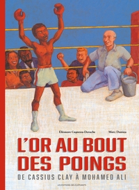 L'OR AU BOUT DES POINGS - DE CASSIUS CLAY A MOHAMED ALI