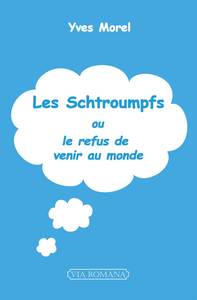 LES SCHTROUMPFS - OU LE REFUS DE VENIR AU MONDE