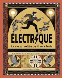 ELECTRIQUE - LA VIE SURVOLTEE DE NIKOLA TESLA