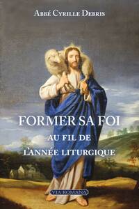 FORMER SA FOI AU FIL DE L'ANNEE LITURGIQUE